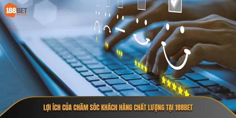 Chăm sóc khách hàng tại 188Bet giúp người chơi an tâm