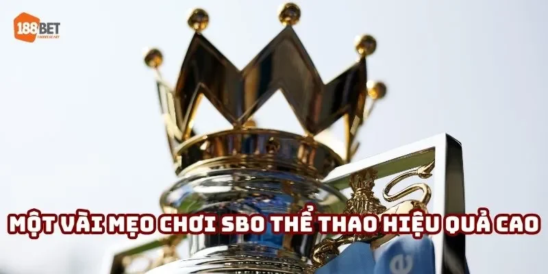 Một vài mẹo chơi SBO thể thao hiệu quả cao