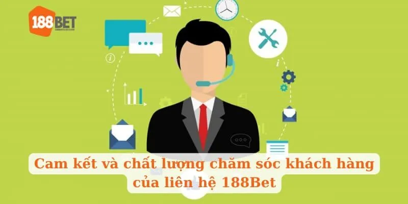 Cam kết và chất lượng chăm sóc khách hàng của liên hệ 188Bet