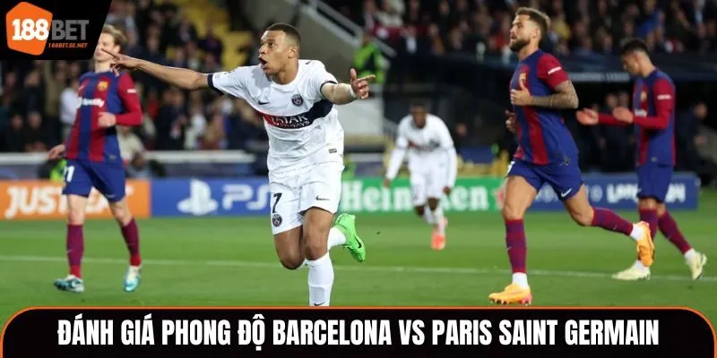 Barcelona vs Paris Saint Germain - Đánh giá phong độ