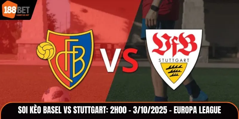 Soi Kèo Basel vs Stuttgart: 2h00 - 3/10/2025 - Europa League